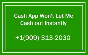 Cash App Won’t Let Me Cash out Instantly